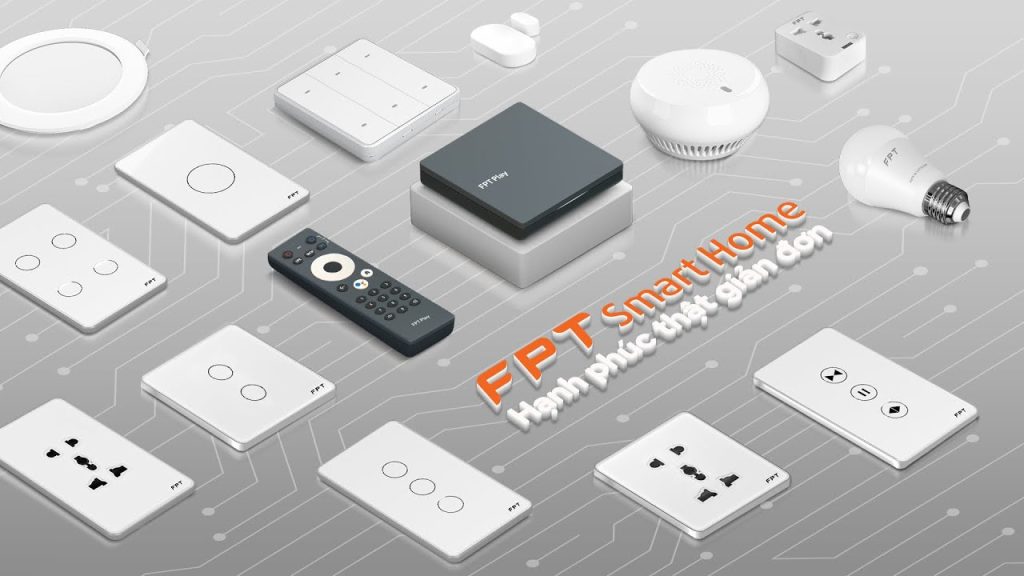 FPT Smart Home và Các Thiết Bị Điện Tử Thông Minh